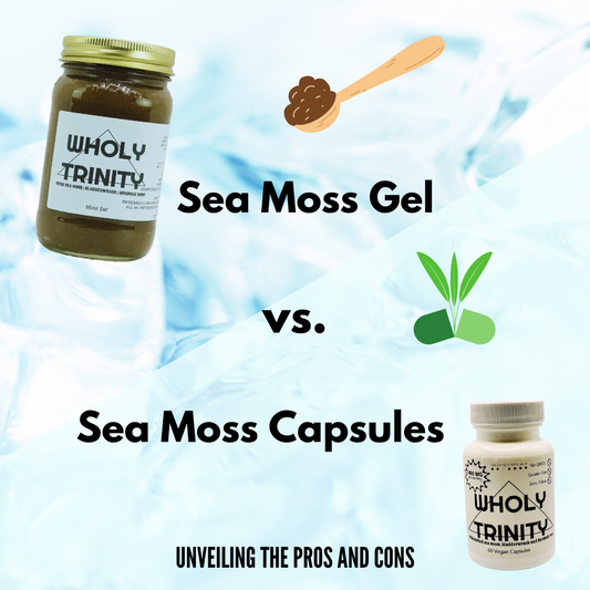Sea Moss Gel vs. Sea Moss Capsules: Unveiling the Pros and Cons