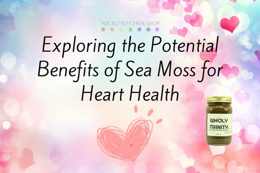 Exploring the Potential Benefits of Sea Moss for Heart Health